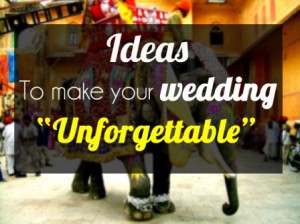 ideas for making your wedding unforgettable